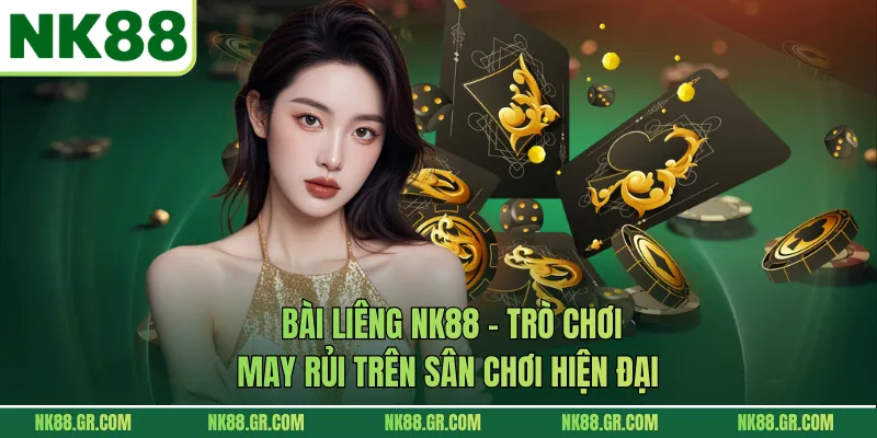 Bài Liêng NK88 – Trò Chơi May Rủi Trên Sân Chơi Hiện Đại