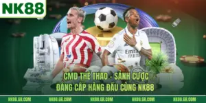 CMD Thể Thao - Sảnh Cược Đẳng Cấp Hàng Đầu Cùng NK88