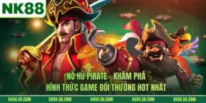 Nổ Hũ Pirate - Khám Phá Hình Thức Game Đổi Thưởng Hot Nhất